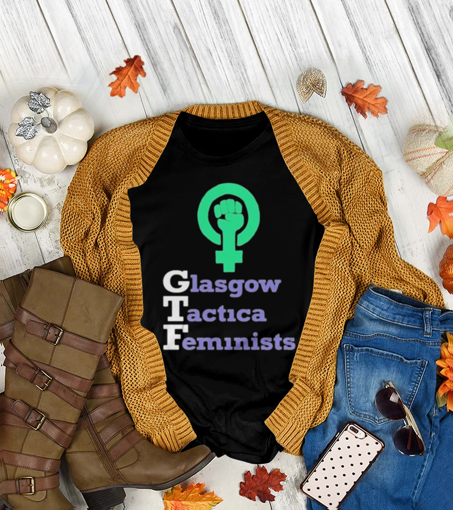 Gtfgla Glasgow Tactica Feminists Fist T-Shirt