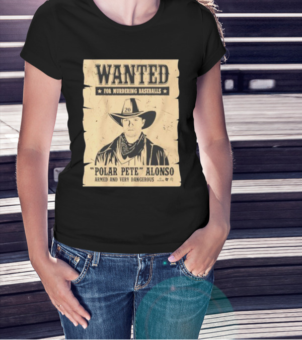 Wanted Polar Pete Alonso For Murdering Baseballs Armed And Very Dangerous T-Shirt