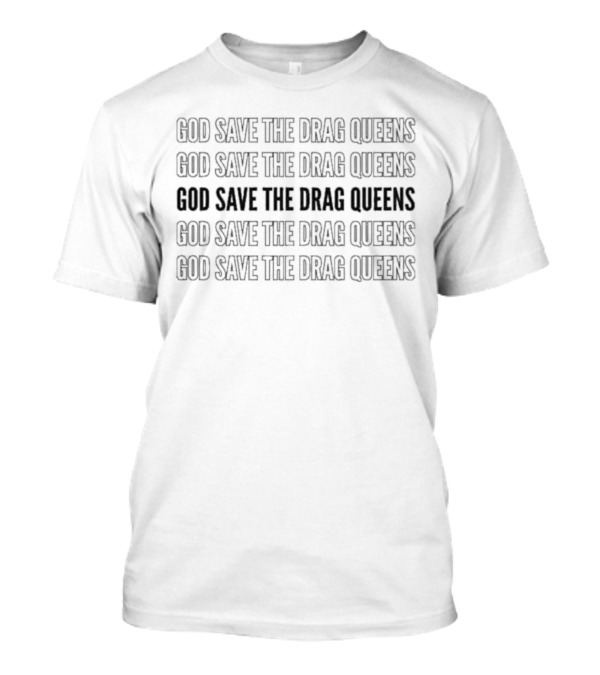 God Save The Drag Queens Repeated Text Emphasis T-Shirt