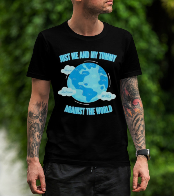 Just Me And My Tummy Against The World Hope Believe MALS T-Shirt