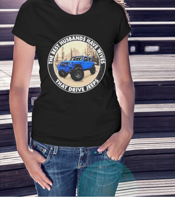 The Best Husbands Have Wives That Drive Jeeps Blue Off-Road Adventure T-Shirt