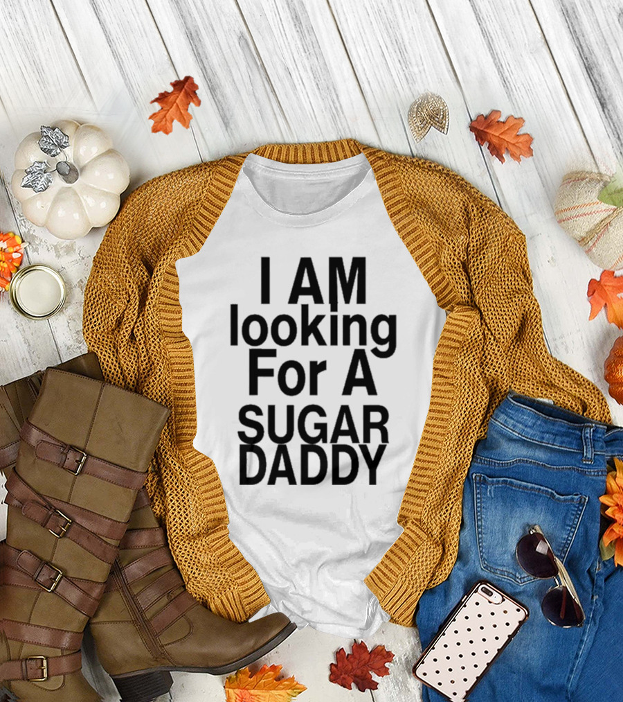 I AM Looking For A Sugar Daddy T-Shirt