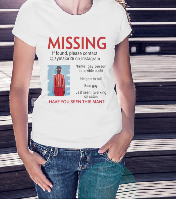Missing If Found Contact Jaymajor26 Instagram Have You Seen This Man Twerking On Satan T-Shirt