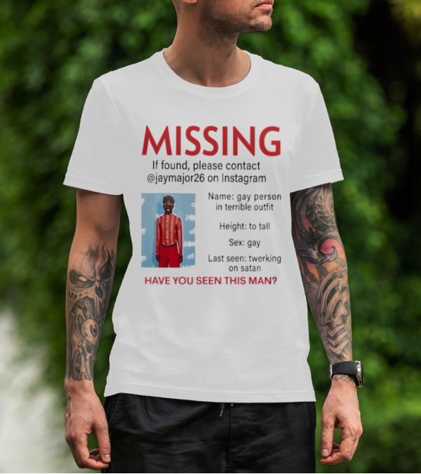 Missing If Found Contact Jaymajor26 Instagram Have You Seen This Man Twerking On Satan T-Shirt