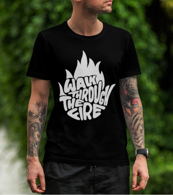 Walk Through The Fire Flame T-Shirt