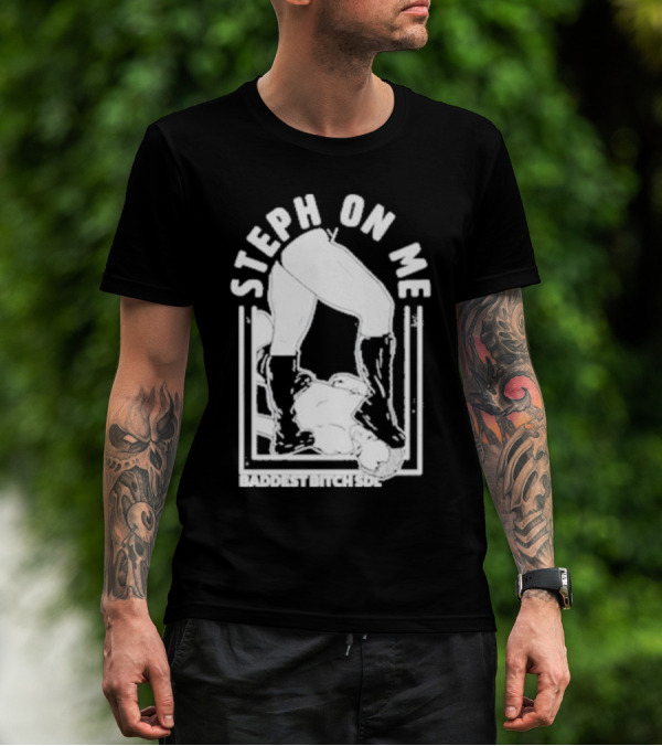 Steph On Me Baddest Bitch Side T-Shirt