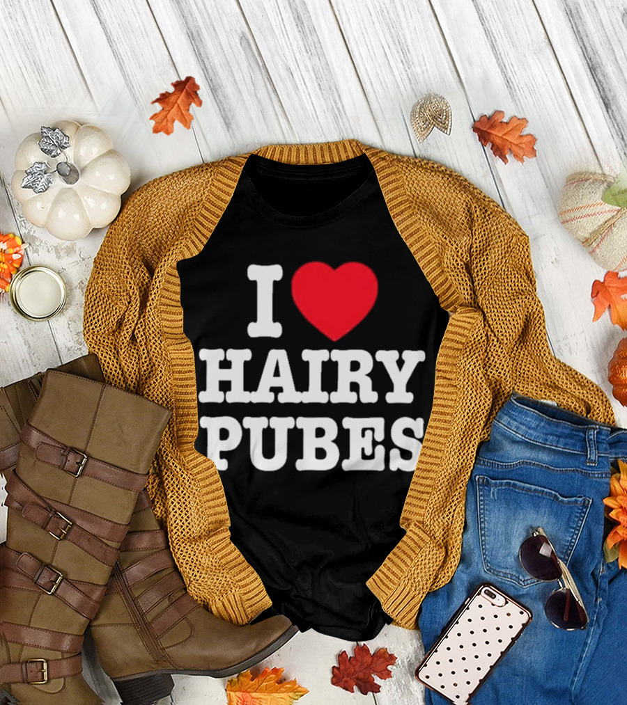 I Love Hairy Pubes T-Shirt