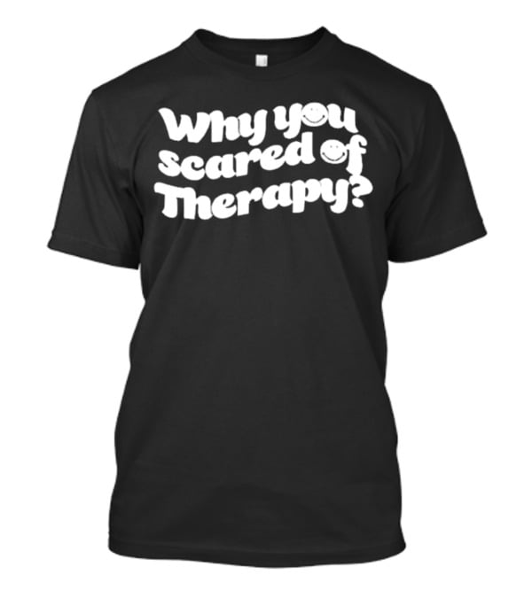 Why You Scared Of Therapy Queen Naija T-Shirt