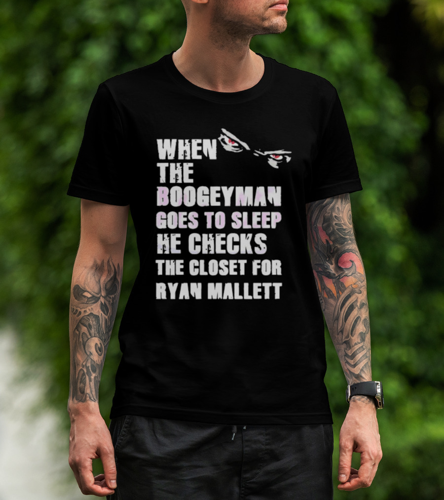 When The Boogeyman Goes To Sleep He Checks The Closet For Ryan Mallett T-Shirt