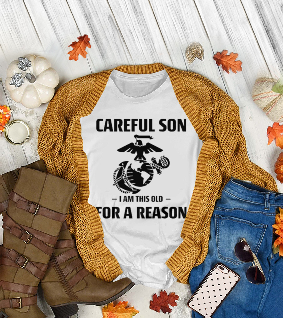 Careful Son I Am This Old For A Reason Marine Emblem T-Shirt