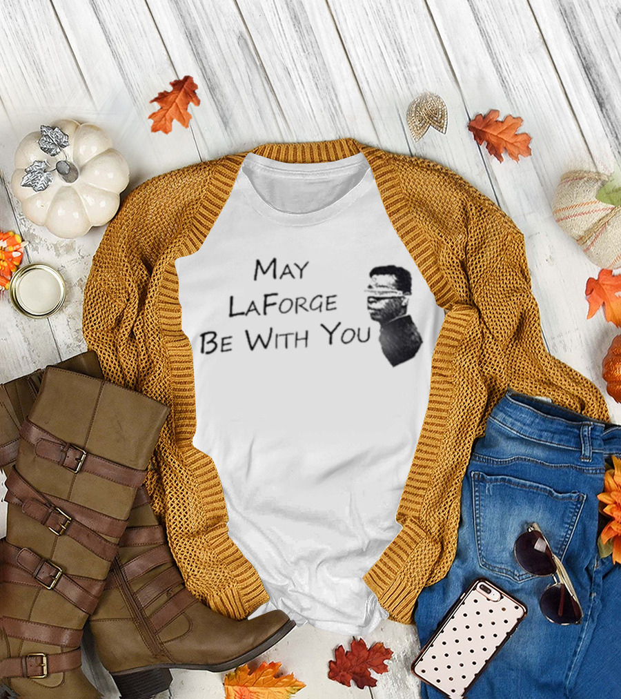 May LaForge Be With You Star Trek Star Wars Mashup T-Shirt