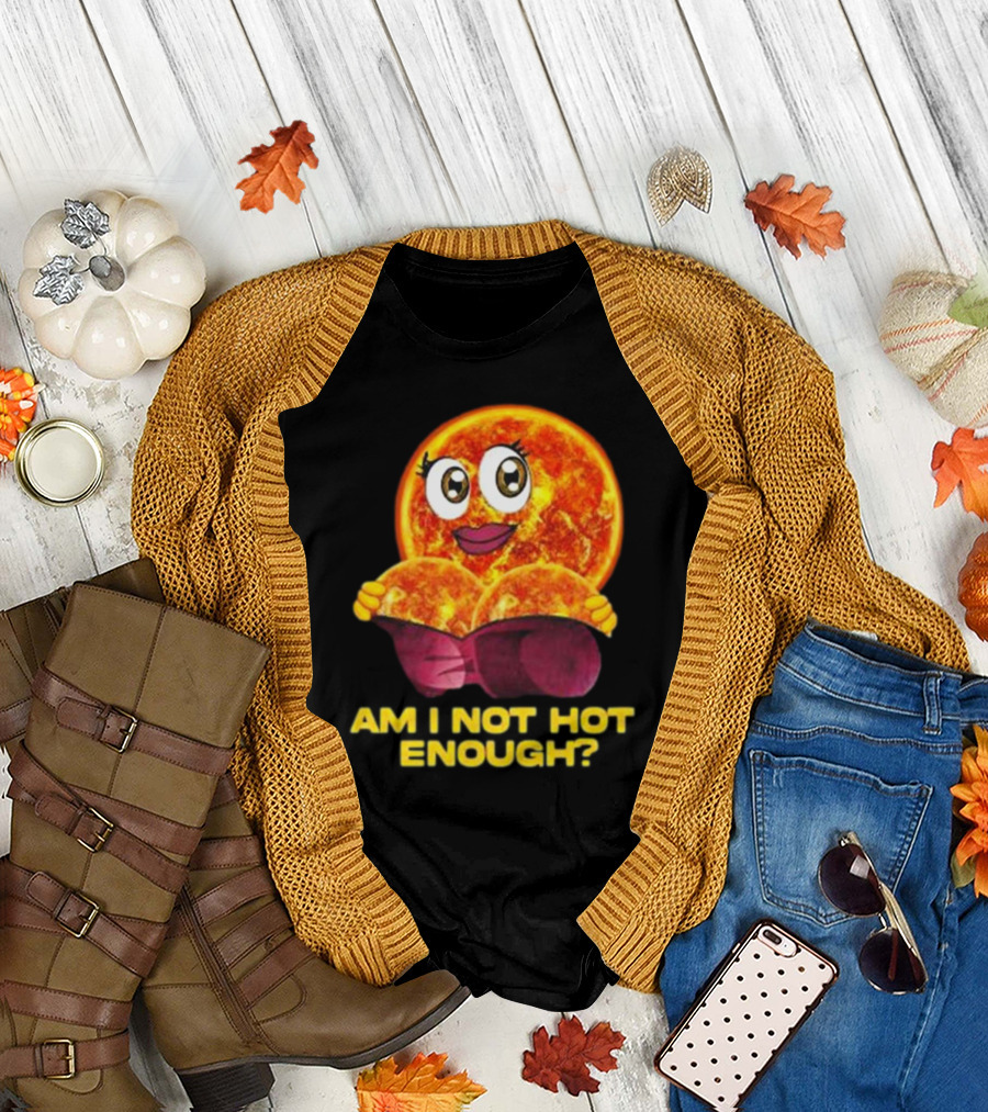 AM I NOT HOT ENOUGH Sun Face with Heart Shape T-Shirt