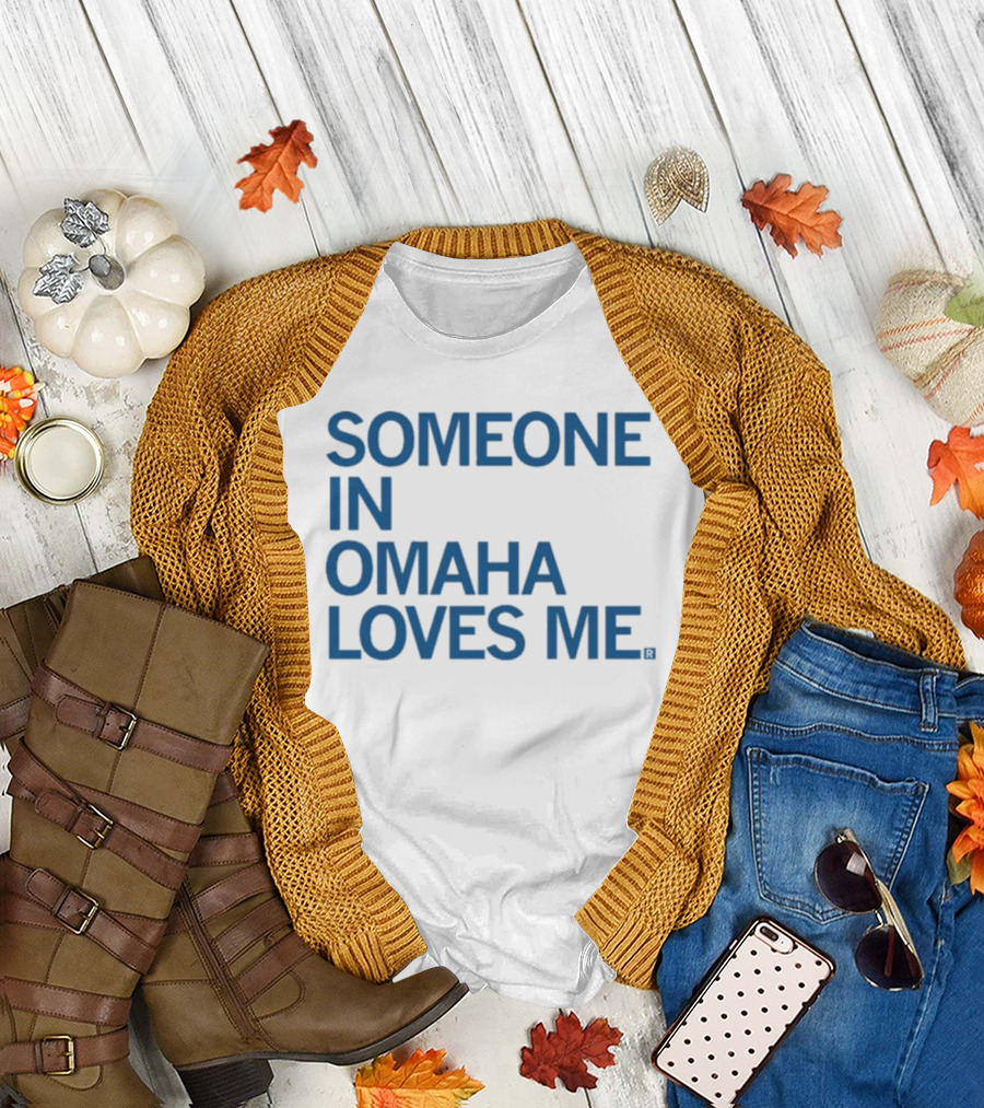 SOMEONE IN OMAHA LOVES ME T-Shirt