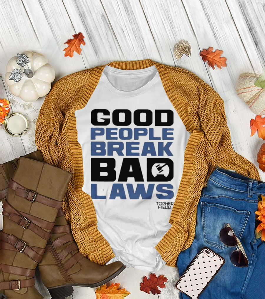 Aussiebotstudio Good People Break Bad Laws Topher Field Hammer T-Shirt