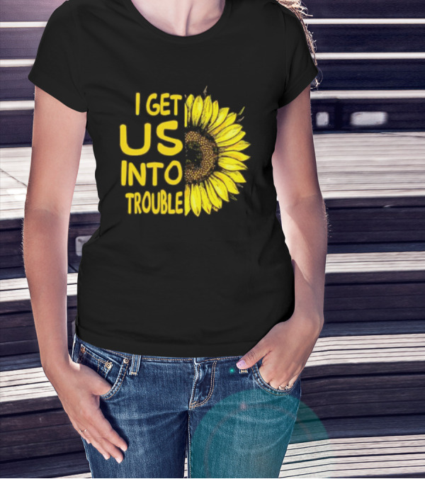 I Get Us Into Trouble Vibrant Sunflower T-Shirt