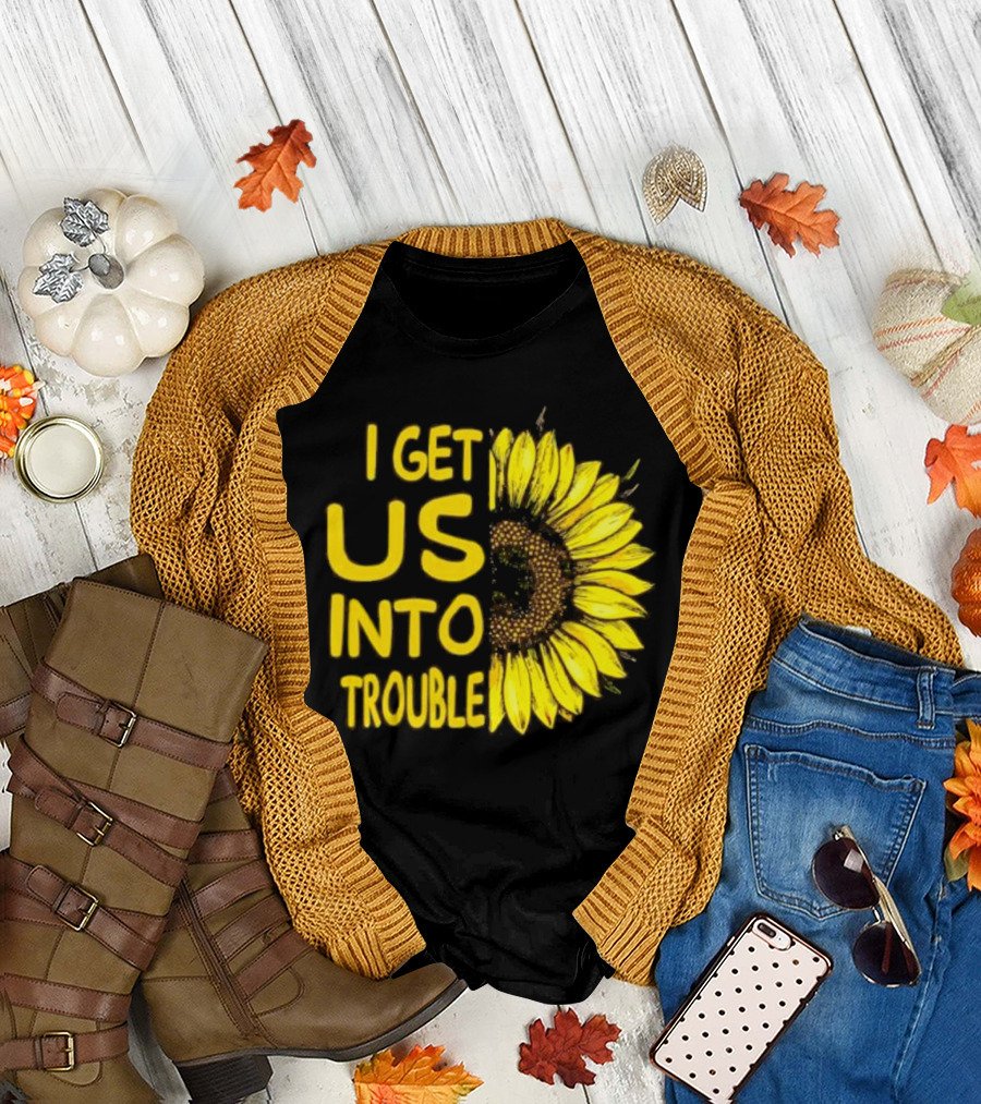 I Get Us Into Trouble Vibrant Sunflower T-Shirt