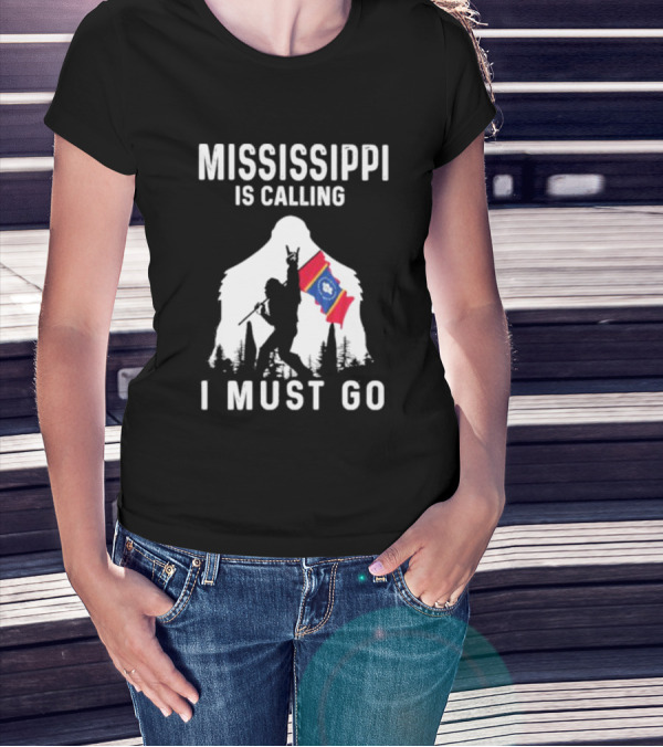 Mississippi Bigfoot Adventure With State Flag Calling I Must Go T-Shirt