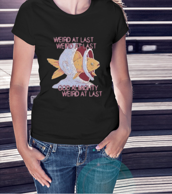 Weird At Last God Almighty Weird At Last Fish Inside Head T-Shirt
