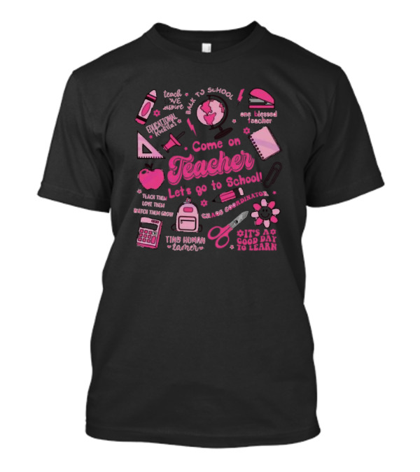 Come On Teacher Let's Go To School Back To School One Blessed Teacher Chaos Coordinator Tiny Human Tamer T-Shirt