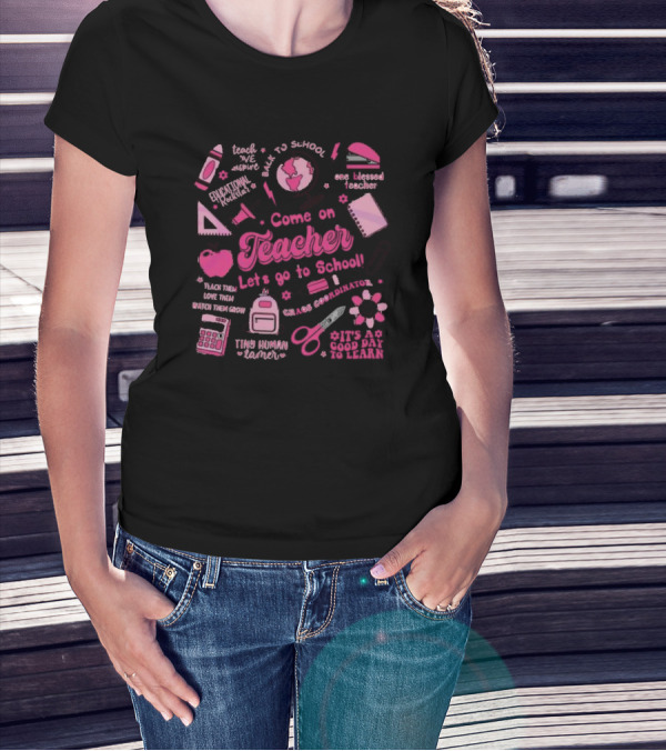 Come On Teacher Let's Go To School Back To School One Blessed Teacher Chaos Coordinator Tiny Human Tamer T-Shirt