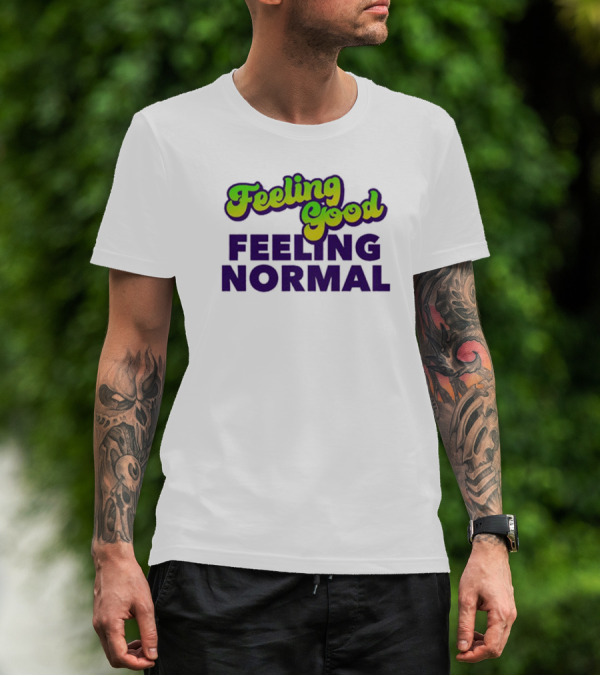 Dragtrashly Merch Feeling Good Feeling Normal Feeling Good Feeling Normal T-Shirt