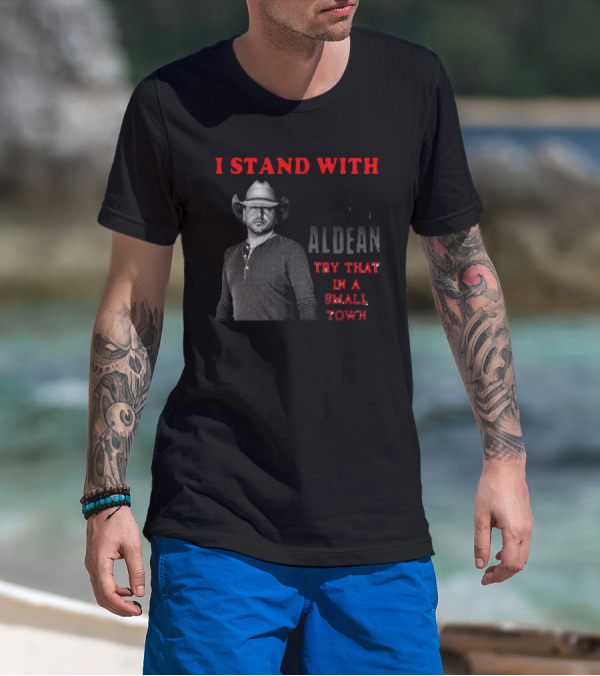 I Stand With Jason Aldean Try That In A Small Town Country Support T-Shirt