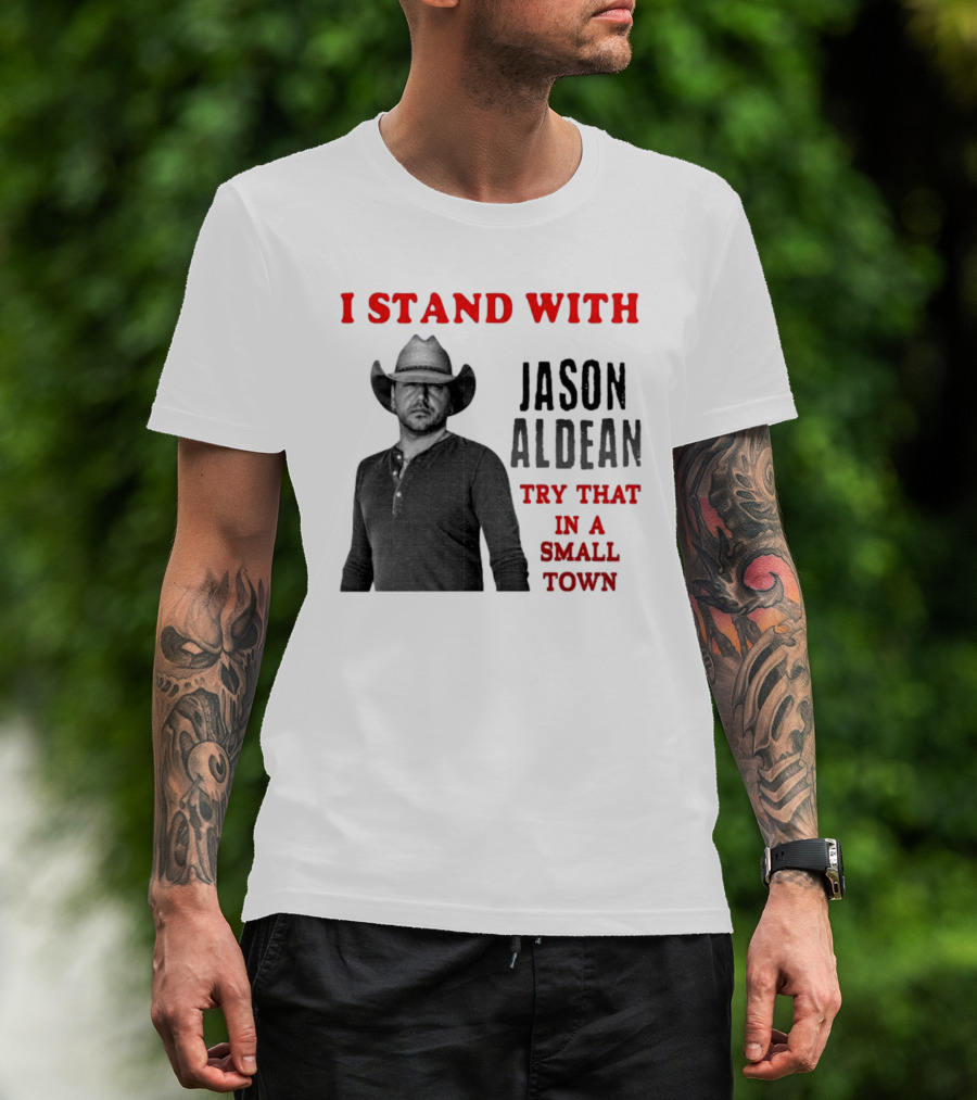 I Stand With Jason Aldean Try That In A Small Town Country Support T-Shirt