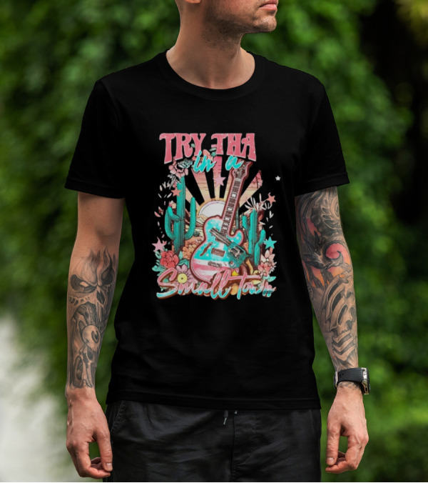 Try That In A Small Town Jason Aldean The Aldean Team Country Music Cactus Desert Guitar T-Shirt
