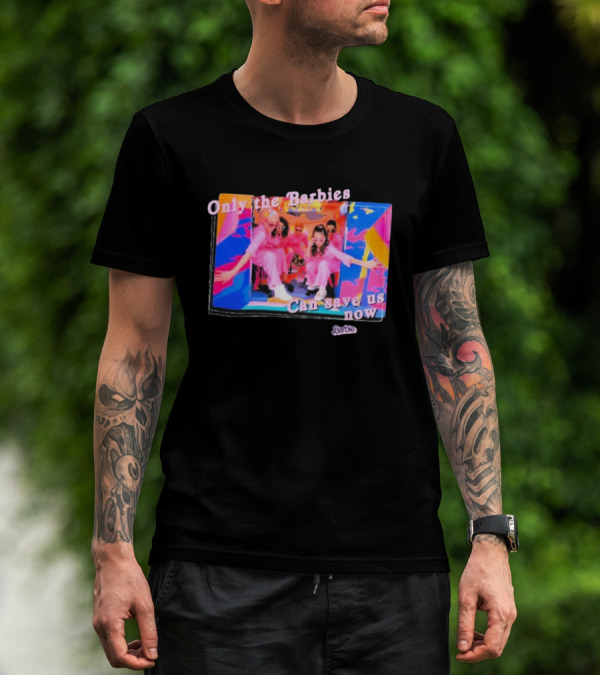 Only The Barbies Can Save Us Now Barbie The Movie Mattel Creations T-Shirt