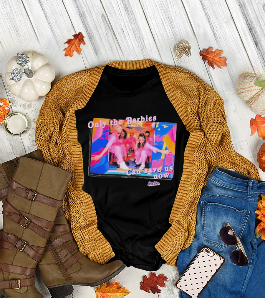 Only the Barbies Can Save Us Now Barbie The Movie Mattel Creations T-Shirt