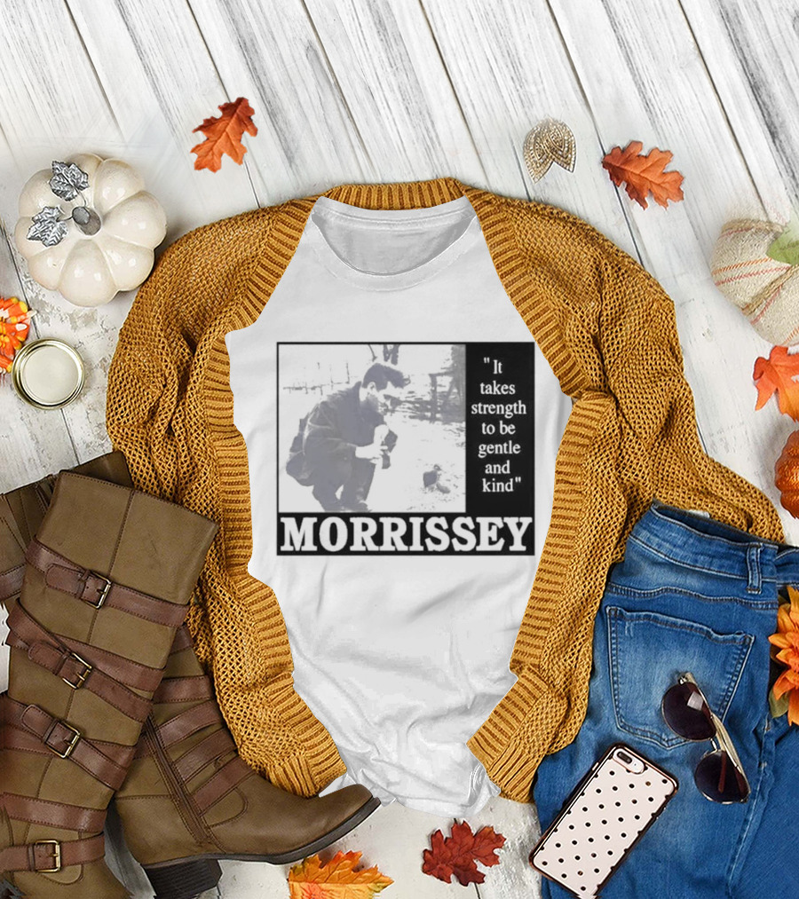 Morrissey It Takes Strength to Be Gentle and Kind T-Shirt