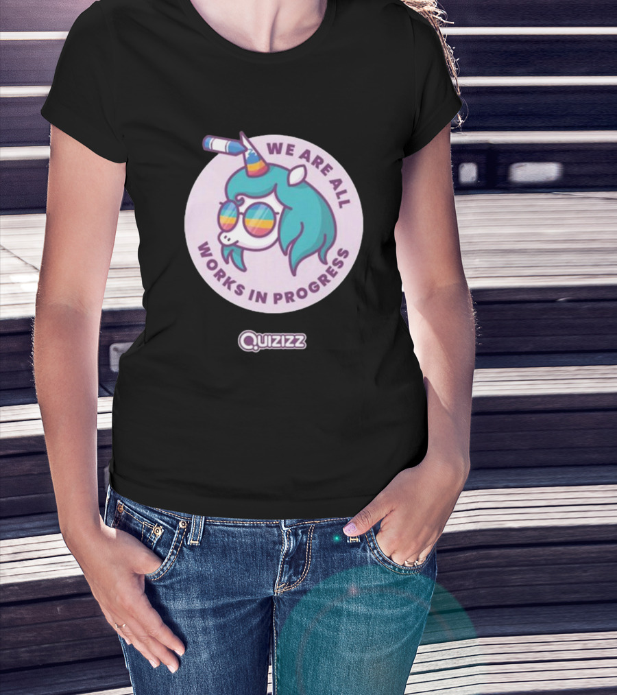 We Are All Works In Progress Unicorn Quizizz T-Shirt