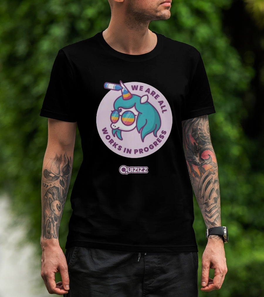 We Are All Works In Progress Unicorn Quizizz T-Shirt