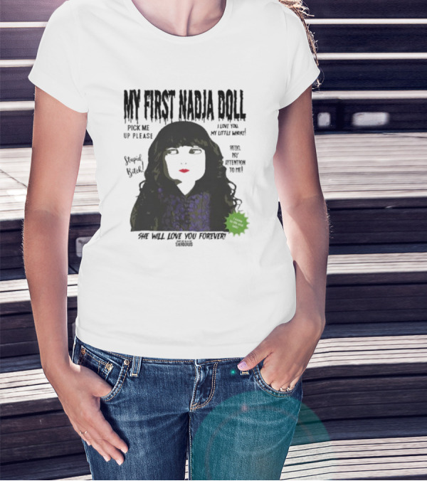 My First Nadja Doll Pick Me Up Please I Love You My Little Whore She Will Love You Forever Stupid Bitch T-Shirt