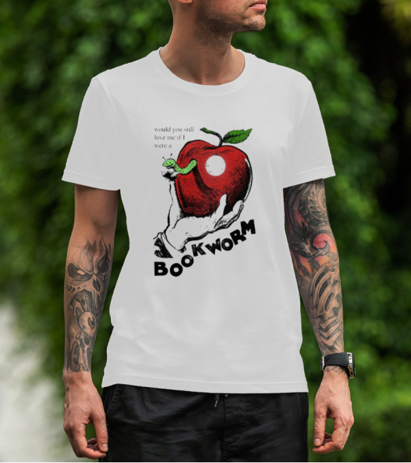 Would You Still Love Me If I Were A Bookworm Apple Hand T-Shirt