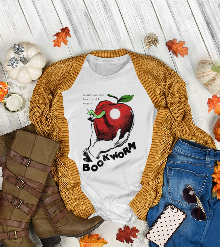 Would You Still Love Me If I Were A Bookworm Apple Hand T-Shirt