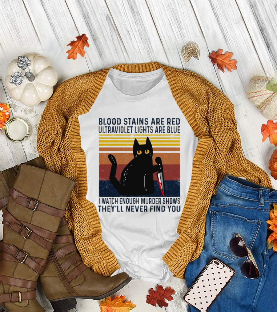 Blood Stains Are Red Ultraviolet Lights Are Blue I Watch Enough Murder Shows They'll Never Find You Black Cat Vintage T-Shirt