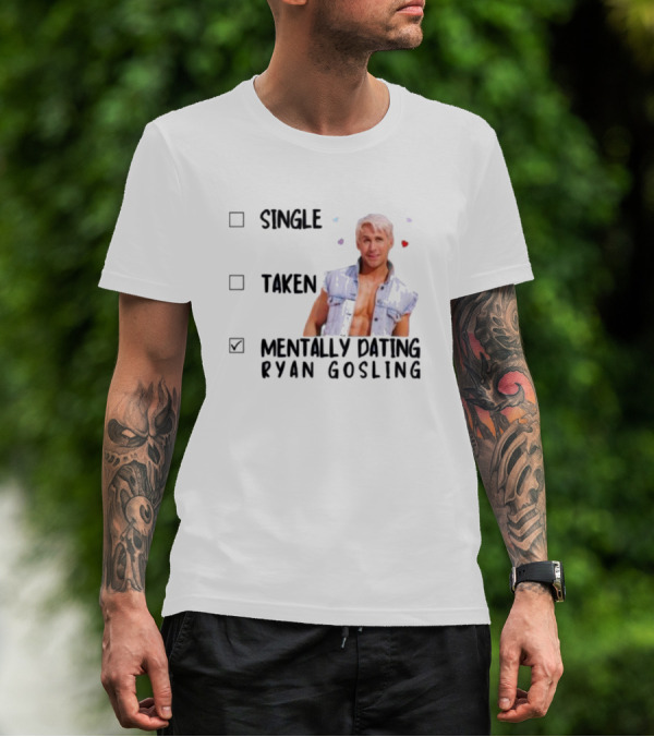 Mentally Dating Ryan Gosling Single Taken Checklist Outfit Hearts T-Shirt