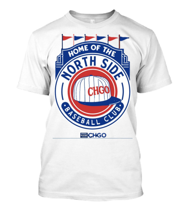 Home Of The North Side Baseball Club CHGO Logo Hat T-Shirt