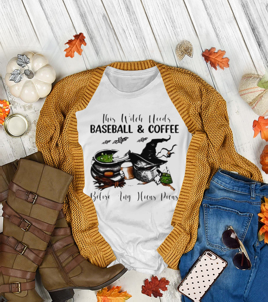 This Witch Needs Baseball and Coffee Before Any Hocus Pocus Halloween Magic Cauldrons Bats T-Shirt