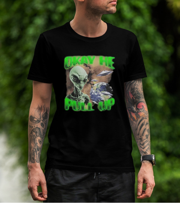 Okay He Pull Up Alien UFO Earth Astronaut Extraterrestrial Scene T-Shirt