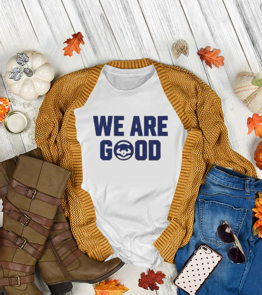 WE ARE GOOD Chicago Cubs Baseball T-Shirt