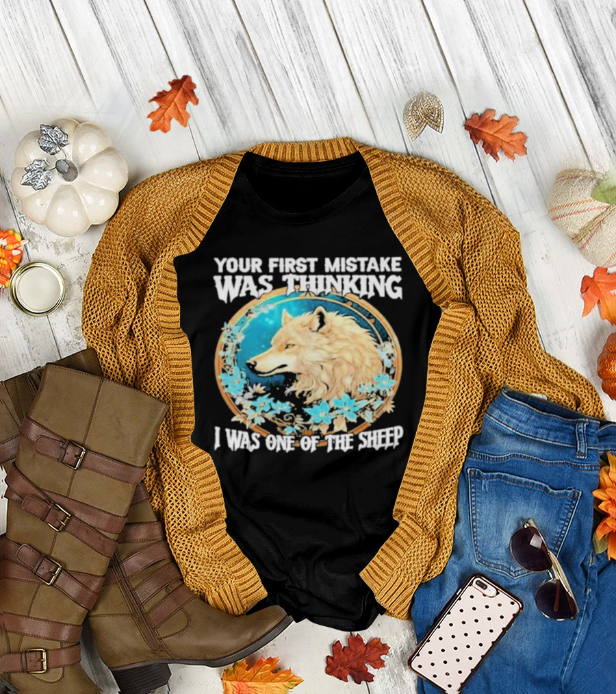 Your First Mistake Was Thinking I Was One Of The Sheep Wolf Imagery Floral Elements T-Shirt