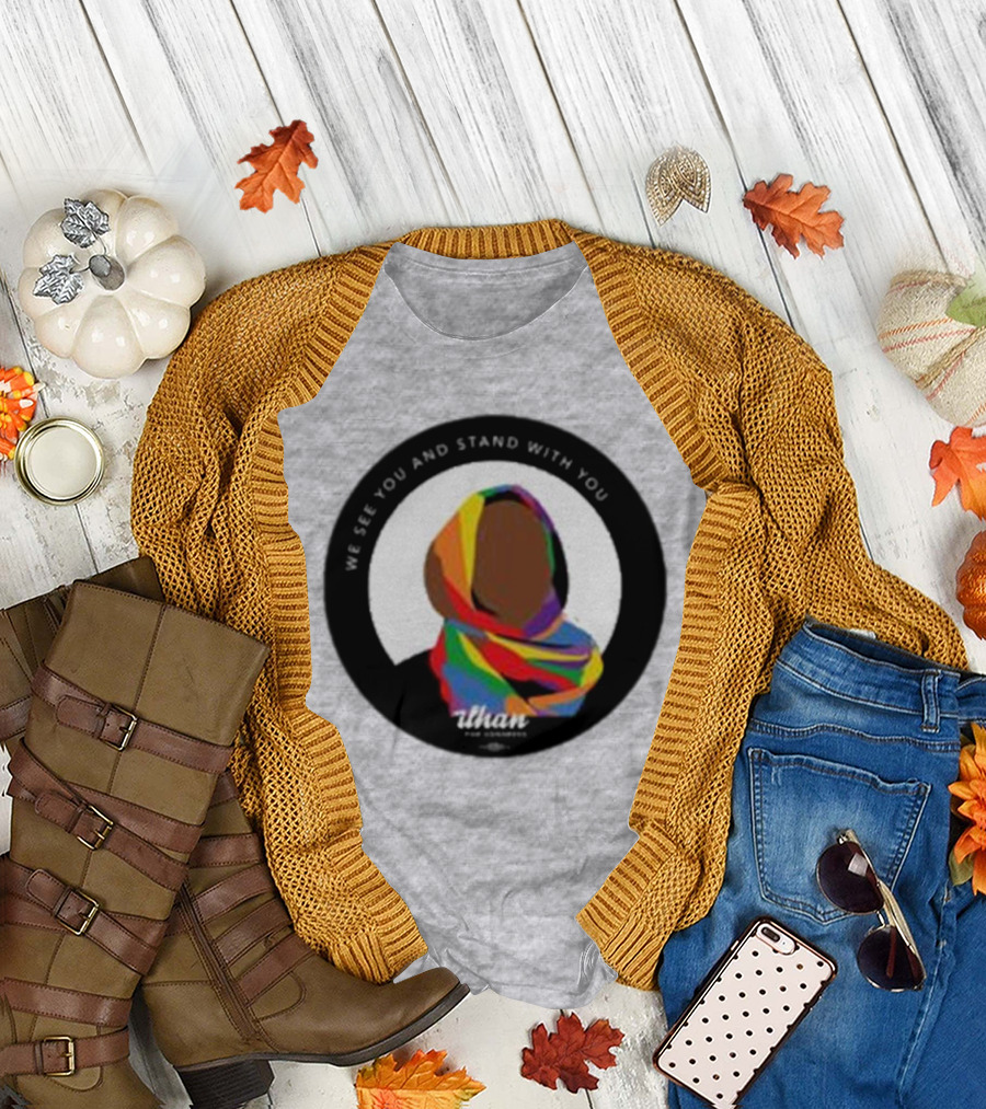 We See You and Stand With You Ilhan for Congress Colorful T-Shirt