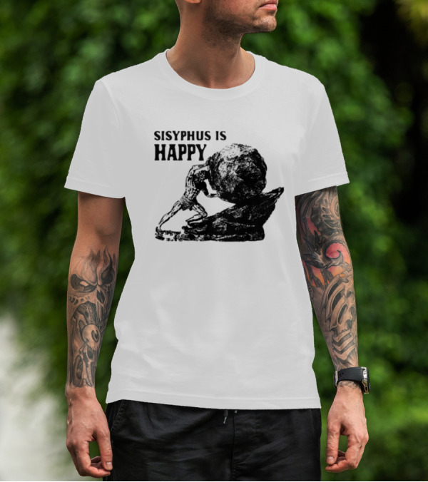 Sisyphus Is Happy Camus Myth Inspirational Philosophy T-Shirt
