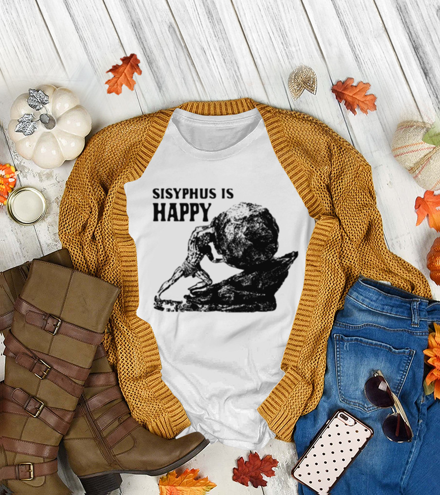 Sisyphus Is Happy Camus Myth Inspirational Philosophy T-Shirt