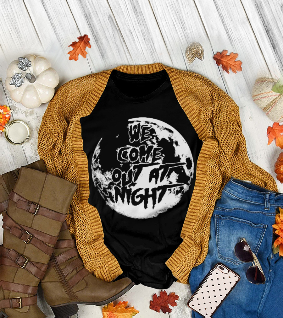 We Come Out At Night Full Moon T-Shirt