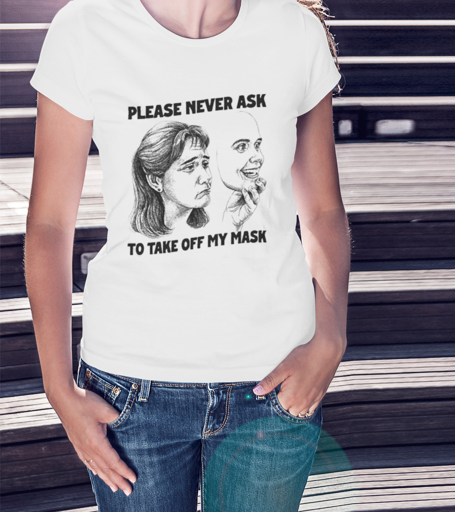 Please Never Ask To Take Off My Mask Drawing T-Shirt