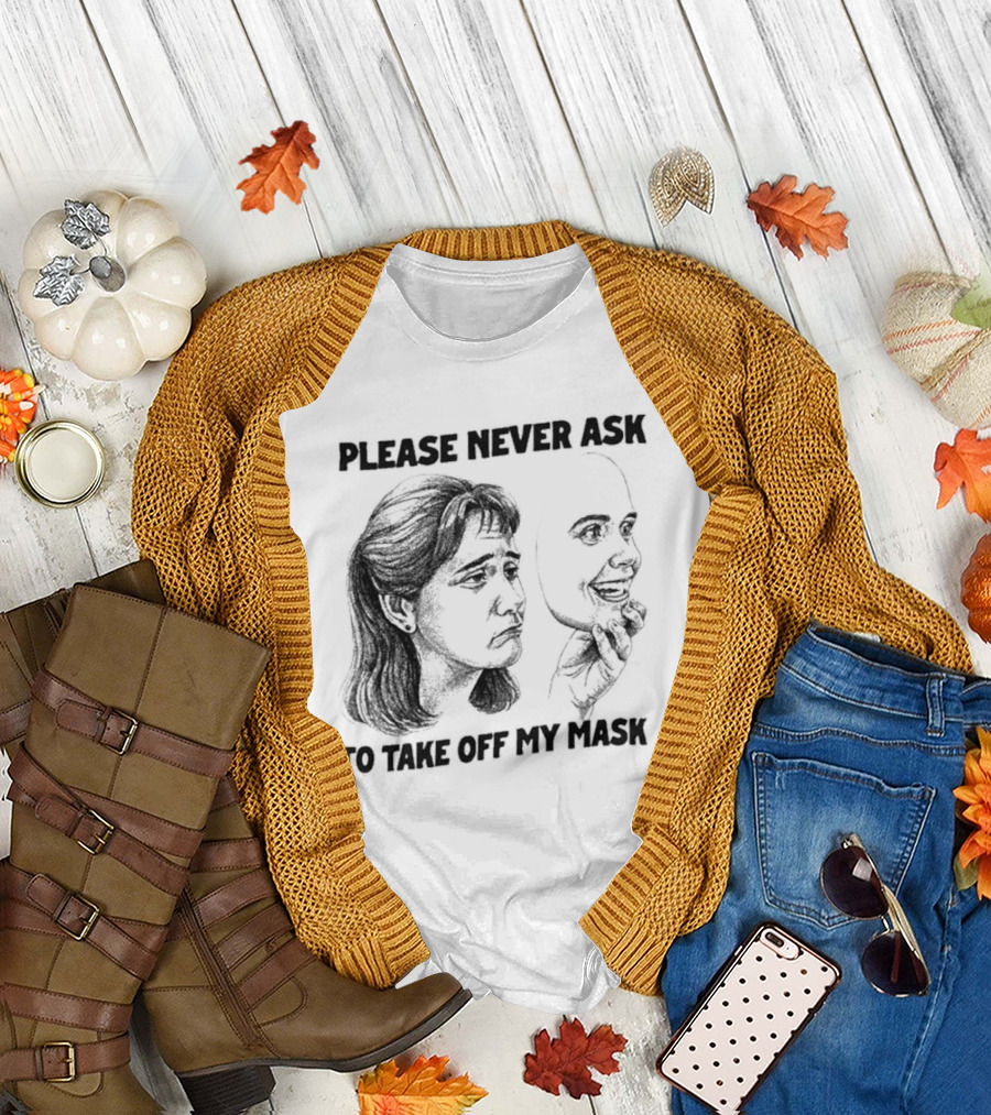 Please Never Ask to Take Off My Mask Drawing T-Shirt