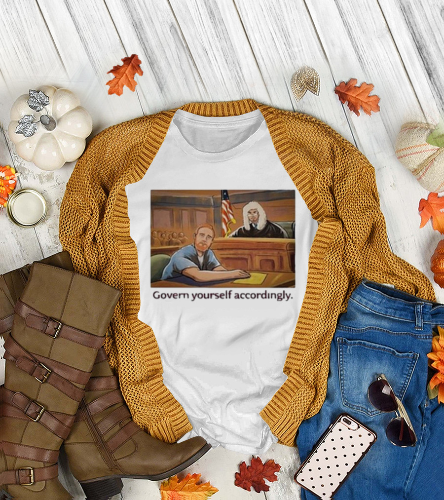 Govern Yourself Accordingly H3 Podcast Courtroom Scene T-Shirt